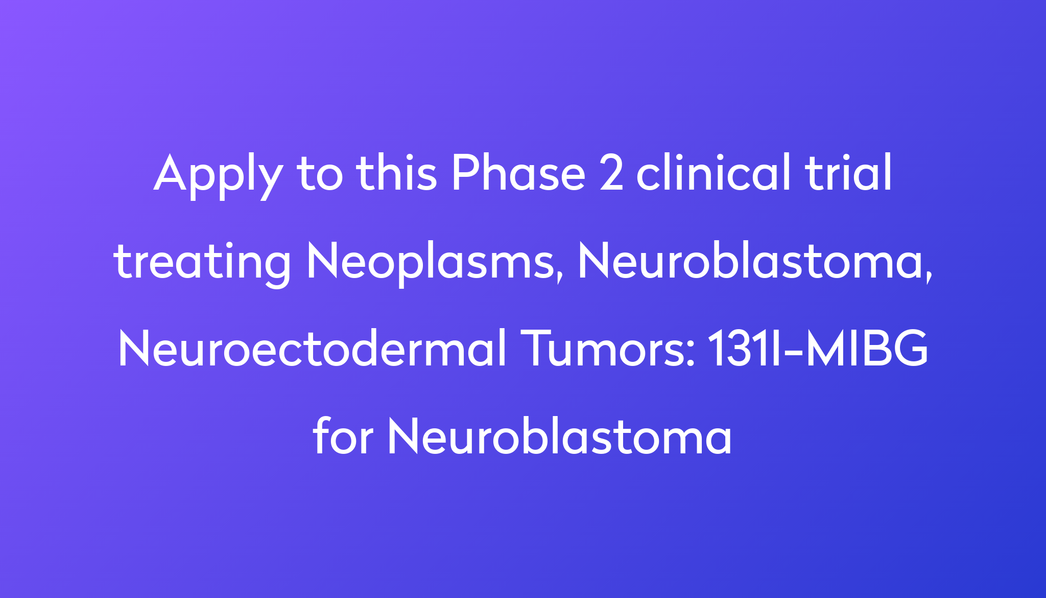 131I-MIBG For Neuroblastoma Clinical Trial 2023 | Power